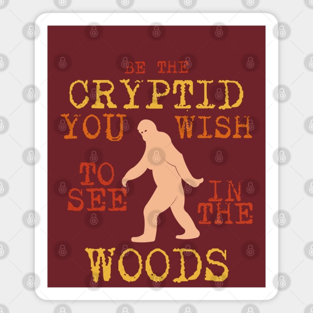 Be The Cryptid You Wish To See In The Woods Magnet by nonbeenarydesigns